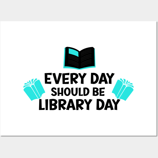 Every Day Should Be Library Day / Library lovers day Wall Art by SavageArt ⭐⭐⭐⭐⭐